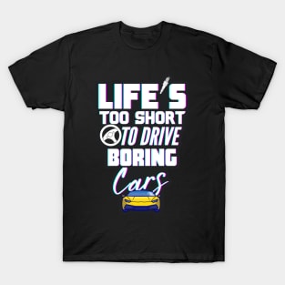 Life's too short to drive boring cars T-Shirt